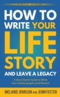 How to Write Your Life Story and Leave a Legacy : A Story Starter Guide to Write Your Autobiography and Memoir - Book