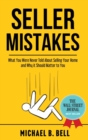 Seller Mistakes : What You Were Never Told About Selling Your Home and Why It Should Matter to You - Book