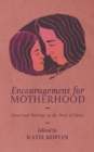 Encouragement for Motherhood : Devotional Writings on the Work of Christ - Book