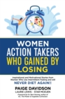 Women Action Takers Who Gained By Losing : Inspirational and Motivational Stories from Women Who Use Intermittent Fasting and Will NEVER DIET AGAIN! - eBook