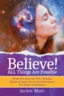 Believe! ALL Things Are Possible : Break Free From the TOP 3 Mindset Myths to Create the Joy and Abundance You Desire and Deserve - Book