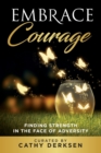 Embrace Courage : Finding Strength in the Face of Adversity - Book