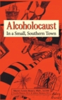 Alcoholocaust : In a Small, Southern Town - Book