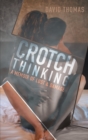 Crotch Thinking : A Memoir of Lust & Damage - Book