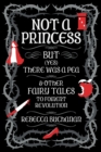 Not a Princess, but (Yes) There was a Pea, and Other Fairy Tales to Foment Revolution - Book