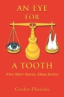 An Eye for A Tooth : Five Short Stories About Justice - Book