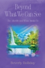 Beyond What We Can See : The Afterlife and What Awaits Us - eBook