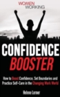 Confidence Booster : How to Boost Confidence, Set Boundaries and Practice Self-Care in the Changing Work World - Book