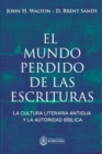 El Mundo Perdido de las Escrituras : La cultura literaria antigua y la autoridad biblica - Book