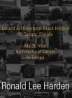 Untold Architectural Black History of Tampa, Florida : My 36-Year Architectural Career in Tampa - Book