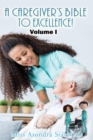 A Caregiver's Bible to Excellence! Volume I - eBook