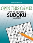 OWN THIS GAME! : HOW TO BECOME A SUDOKU MASTER - eBook