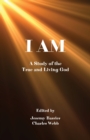 I Am : A Study of the True and Living God - Book