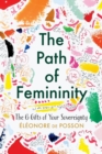 The Path of Femininity; The 6 Gifts of Your Sovereignty - Book