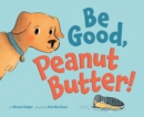 Be Good, Peanut Butter! - Book