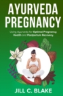 Ayurveda Pregnancy : Using Ayurveda for Optimal Pregnancy Health and Postpartum Recovery - Book