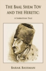 The Baal Shem Tov and the Heretic : A Sabbatean Tale - Book