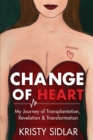 Change of Heart : My Journey of Transplantation, Revelation & Transformation - Book