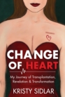 Change of Heart : My Journey of Transplantation, Revelation & Transformation - eBook
