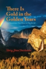 There is Gold in the Golden Years : A Memoir - Book
