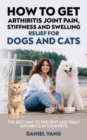 How To Get Arthritis Joint Pain, Stiffness And Swelling Relief For Dogs And Cats - Book