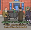 COLTON'S TIME MACHINE Rebecca Massey Book 5 : Plymouth Rock, Henry Ford, and Alexander Graham Bell - eBook