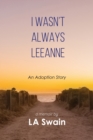 I Wasn't Always Leeanne : An Adoption Story - Book