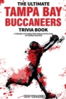 The Ultimate Tampa Bay Buccaneers Trivia Book : A Collection of Amazing Trivia Quizzes and Fun Facts for Die-Hard Bucs Fans! - Book