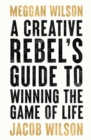 A Creative Rebels Guide to Winning the Game of Life - Book