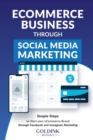E-Commerce Business through Social Media Marketing : Simple Steps to Start your E-Commerce Brand/Company through Facebook and Instagram Marketing - Book