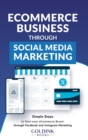 E-Commerce Business through Social Media Marketing : Simple Steps to Start your E-Commerce Brand/Company through Facebook and Instagram Marketing - Book