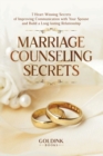 Marriage Counseling Secrets : 7 Heart Winning Secrets of Improving Communication with Your Spouse and Build a Long-lasting Relationship - Book
