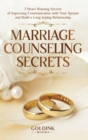 Marriage Counseling Secrets : 7 Heart Winning Secrets of Improving Communication with Your Spouse and Build a Long-lasting Relationship - Book