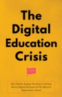 The Digital Education Crisis : How Native Analog Teaching Is Failing Native Digital Students & The Massive Opportunity Ahead - eBook