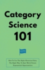 Category Science 101 : How To Use The Right Historical Data, The Right Way, To Spot Weird Future Exponential Opportunities - eBook