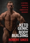 Ketogenic Bodybuilding : A Natural Athlete's Guide to Competitive Savagery - Book