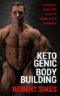 Ketogenic Bodybuilding : A Natural Athlete's Guide to Competitive Savagery - eBook