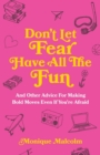 Don't Let Fear Have All The Fun : and other advice for making bold moves even if you're afraid - Book