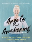 Angels and Awakening : A Guide to Raise Your Vibration and Hear Your Angels - Book