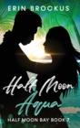 Half Moon Aqua : Half Moon Bay Book 7 - Book