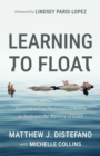 Learning to Float : Deconstructing Doctrinal Certainty to Embrace the Mystery of Faith - eBook