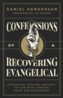 Confessions of a Recovering Evangelical : Overcoming Fear and Certainty to Find Faith Through Doubt and Questioning - Book