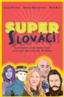 Super Slovaks : 50 Slovaks Who Changed the World - Book