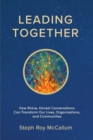 Leading Together : How Brave, Honest Conversations can Transform Our Lives, Organizations, and Communities - Book