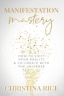 Manifestation Mastery : How to Shift Your Reality & Co-Create with the Universe&#65279; - Book