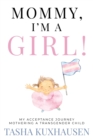 Mommy, I'm a Girl! : My Acceptance Journey Mothering a Transgender Child - Book