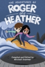 The Adventures of Roger and Heather : An Anthology of Short Stories - Book
