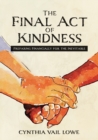The Final Act of Kindness : Preparing Financially for the Inevitable - Book