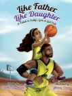 Like Father, Like Daughter : A Tribute to Daddy's Girls & Girl Dads - Book