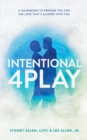 Intentional 4Play : A Guidebook to Prepare You for the Love That's Aligned with You - eBook